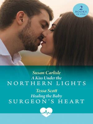 cover image of A Kiss Under the Northern Lights / Healing the Baby Surgeon's Heart